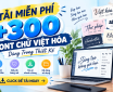 [Tải Xuống] 300 Font chữ đẹp trong thiết kế Việt Hóa