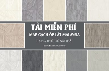 +100 map gạch ốp lát Malaysia nhập khẩu trong thiết kế nội thất.