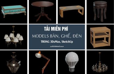 +1000 Mẫu 3D models bàn, ghế, đèn trong [ 3Dsmax, SketchUp]