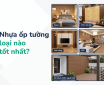 Top 6 nhựa ốp tường loại nào tốt và báo giá chi tiết