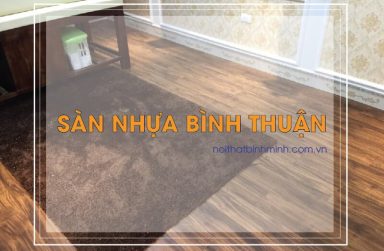 Sàn nhựa Bình Thuận, thi công sàn nhựa có keo dán sẵn